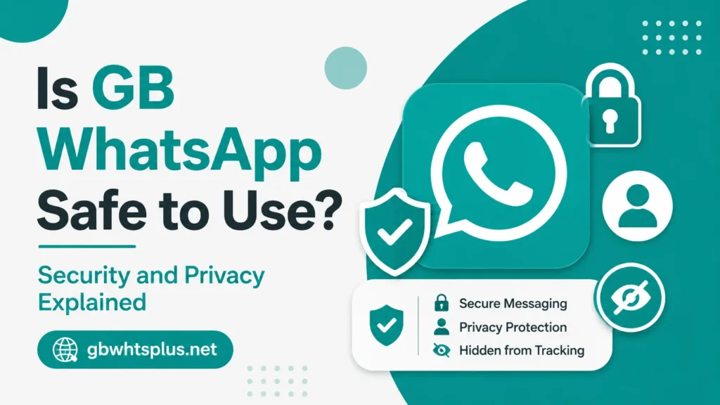 Is GB WhatsApp Safe to Use Security and Privacy Explained